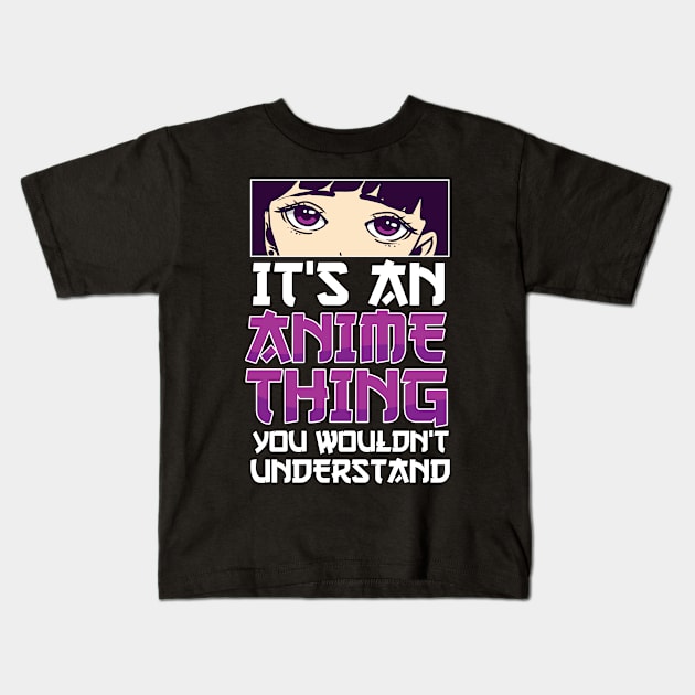 It's An Anime Thing You Wouldn't Understand Anime Eyes Anime Kids T-Shirt by TheTeeBee